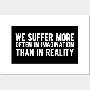 We suffer more often in imagination than in reality Posters and Art